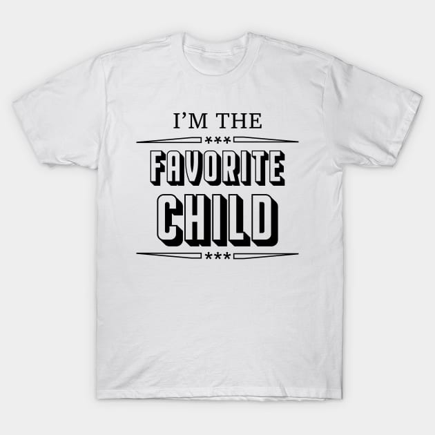 i'm the favorite child T-Shirt by gravisio